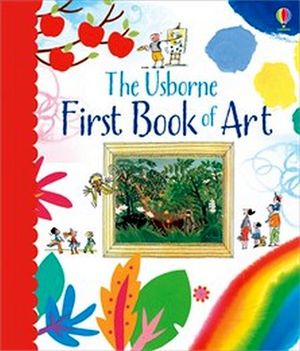 THE USBORNE FIRST BOOK OF ART