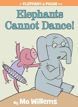 ELEPHANTS CANNOT DANCE! (AN ELEPHANT AND PIGGIE BOOK)