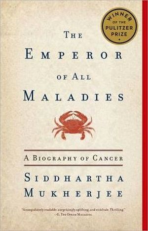 THE EMPEROR OF ALL MALADIES: A BIOGRAPHY OF CANCER