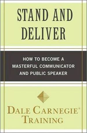 STAND AND DELIVER: HOW TO BECOME A MASTERFUL COMMUNICATOR