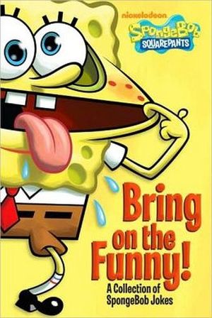 BRING ON THE FUNNY!: A COLLECTION OF SPONGEBOB JOKES
