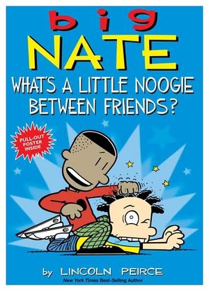BIG NATE: WHAT'S A LITTLE NOOGIE BETWEEN FRIENDS?