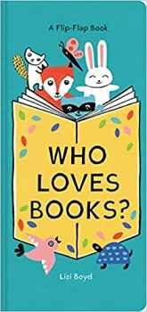 WHO LOVES BOOKS?: A FLIP-FLAP BOOK