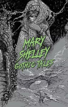 MARY SHELLEY GOTHIC TALES