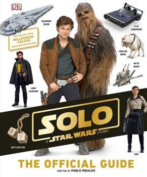 SOLO: A STAR WARS STORY THE OFFICIAL GUIDE