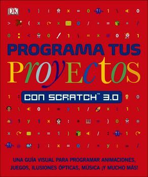 PROGRAMA TUS PROYECTOS CON SCRATCH 3.0 -UNA GUIA VISUAL-