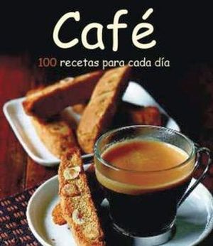 CAFE 100 RECETAS PARA CADA DIA