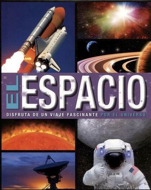 ESPACIO, EL -DISFRUTA DE UN VIAJE FASCINANTE POR EL UNIVERSO-