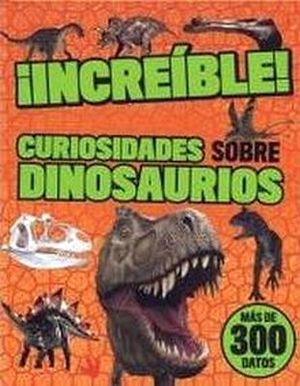 INCREIBLE! -CURIOSIDADES SOBRE DINOSAURIOS- (EMPASTADO)