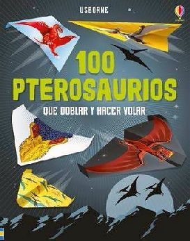 100 PTEROSAURIOS -QUE DOBLAR Y HACER VOLAR-