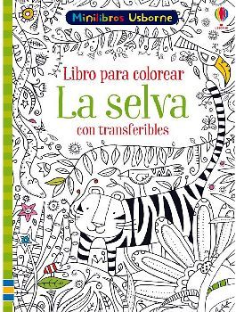 LIBRO PARA COLOREAR -LA SELVA-            (MINILIBROS USBORNE)