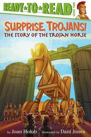 SURPRISE, TROJANS!: THE STORY OF THE TROJAN HORSE