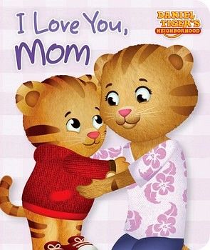 I LOVE YOU, MOM ( DANIEL TIGER'S NEIGHBORHOOD )