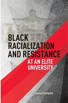 BLACK RACIALIZATION AND RESISTANCE AT AN ELITE UNIVERSITY