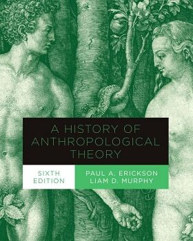 HISTORY OF ANTHROPOLOGICAL THEORY, SIXTH EDITION