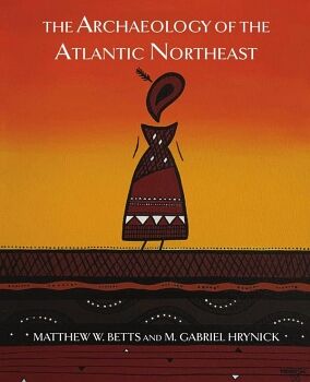 ARCHAEOLOGY OF THE ATLANTIC NORTHEAST
