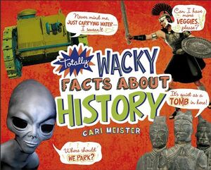 TOTALLY WACKY FACTS ABOUT HISTORY