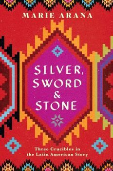 SILVER, SWORD, AND STONE: THREE CRUCIBLES IN THE LATIN AMERICAN