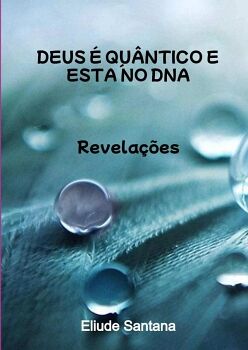 DEUS � QU�NTICO E EST� NO DNA
