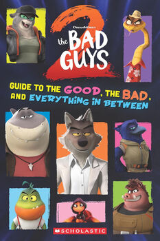 THE BAD GUYS MOVIE 2: GUIDE TO THE GOOD, THE BAD, AND EVERYTHING