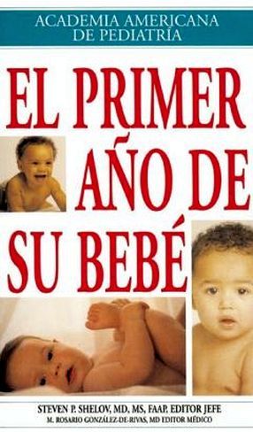 EL PRIMER AO DE SUS BEBE=YOUR BABY'S FIRST YEAR