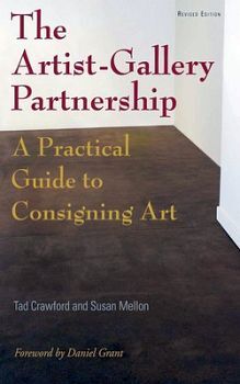 THE ARTIST-GALLERY PARTNERSHIP: A PRACTICAL GUIDE TO CONSIGNING A
