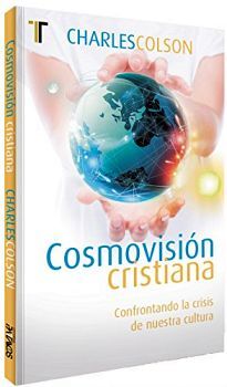 COSMOVISION CRISTIANA -CONFRONTANDO LA CRISIS DE NUESTRA CULTURA-