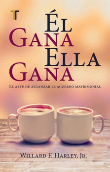 �L GANA ELLA GANA -EL ARTE DE ALCANZAR EL ACUERDO MATRIMONIAL-