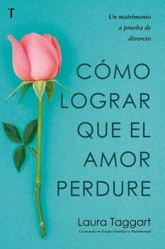 C�MO LOGRAR QUE EL AMOR PERDURE -UN MATRIMONIO A PRUEBA-