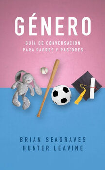 GNERO -GUA DE CONVERSACIN PARA PADRES Y PASTORES-