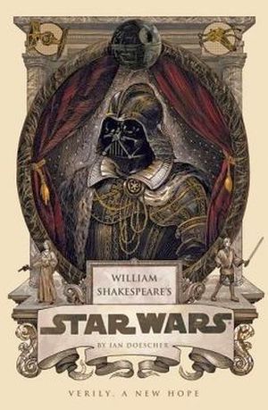 WILLIAM SHAKESPEARE'S STAR WARS: VERILY, A NEW HOPE