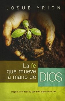 LA FE QUE MUEVE LA MANO DE DIOS