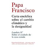 PAPA FRANCISCO: CARTA ENCCLICA SOBRE EL CLIMTICO Y LA DESIGUALD