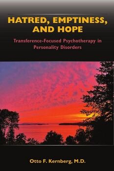 HATRED, EMPTINESS, AND HOPE: TRANSFERENCE-FOCUSED PSYCHOTHERAPY IN PERSONALITY DISORDERS