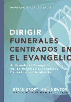 DIRIGIR FUNERALES CENTRADOS EN EL EVANGELIO - APLICANDO EL EVANGELIO EN LOS DESAF�OS PARTICULARES CAUSADOS POR LA MUERTE