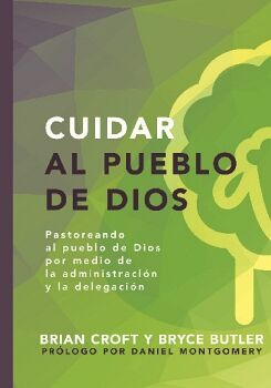 CUIDAR AL PUEBLO DE DIOS - PASTOREANDO AL PUEBLO DE DIOS POR MEDIO DE LA ADMINISTRACI�N Y LA DELEGACI�N