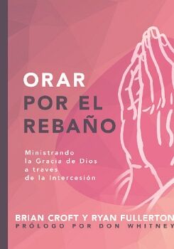 ORAR POR EL REBA�O - MINISTRANDO LA GRACIA DE DIOS A TRAV�S DE LA INTERCESI�N