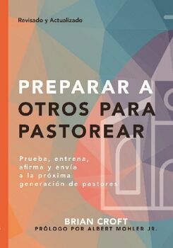 PREPARAR A OTROS PARA PASTOREAR - PRUEBA, ENTRENA, AFIRMA Y ENVA A LA PRXIMA GENERACIN DE PASTORES