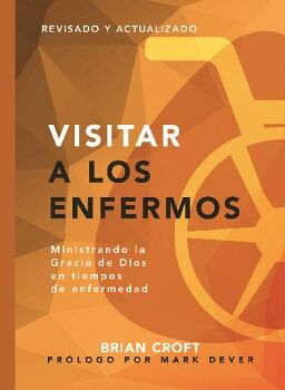 VISITAR A LOS ENFERMOS - MINISTRANDO LA GRACIA DE DIOS EN TIEMPOS DE ENFERMEDAD