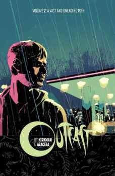 OUTCAST BY KIRKMAN & AZACETA VOL 2: A VAST AND UNENDING RUIN