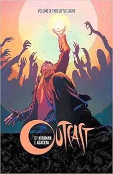 OUTCAST BY KIRKMAN & AZACETA VOL 3: THIS LITTLE LIGHT