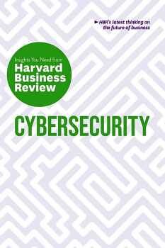 CYBERSECURITY: THE INSIGHTS YOU NEED FROM HARVARD BUSINESS