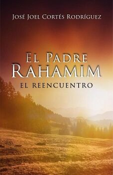 EL PADRE RAHAMIM, EL REENCUENTRO