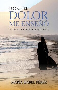 LO QUE EL DOLOR ME ENSE Y LOS DOCE BENEFICIOS INCLUIDOS