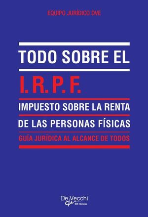 TODO SOBRE EL I.R.P.F. (IMPUESTO SOBRE LA RENTA DE LAS PERSONAS FSICAS)