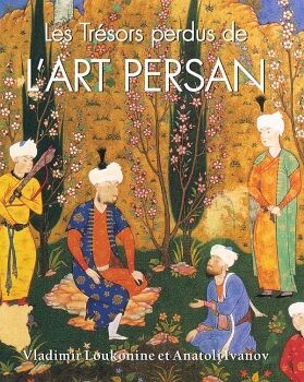 LES TR�SORS PERDUS DE L ART PERSAN
