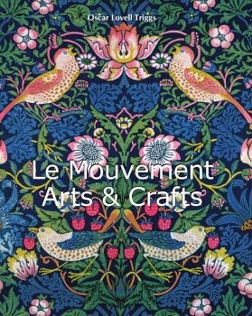 LE MOUVEMENT ARTS & CRAFTS MOVEMENT