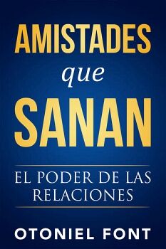 AMISTADES QUE SANAN -EL PODER DE LAS RELACIONES-