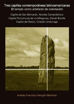 TRES CAPILLAS CONTEMPOR�NEAS LATINOAMERICANAS. EL TEMPLO COMO ARTEFACTO DE ORIENTACI�N
