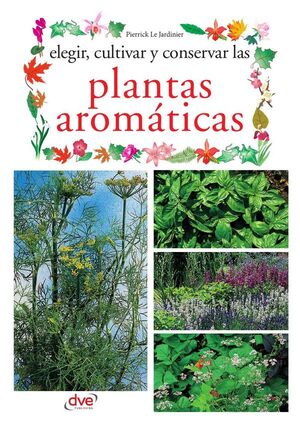ELEGIR, CULTIVAR Y CONSERVAR LAS PLANTAS AROM�TICAS